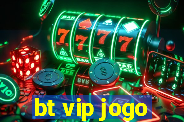 bt vip jogo